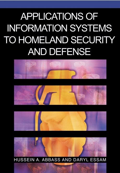 Applications of Information Systems to Homeland Security and Defense by Daryl Essam, Hussein A. Abbass