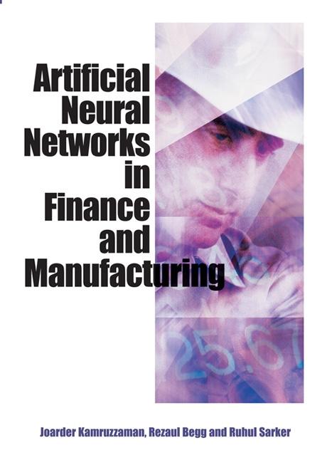 Artificial Neural Networks in Finance and Manufacturing by Joarder Kamruzzaman, Rezaul Begg, Ruhul Sarker