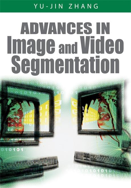 Advances in Image and Video Segmentation by Yu-Jin Zhang