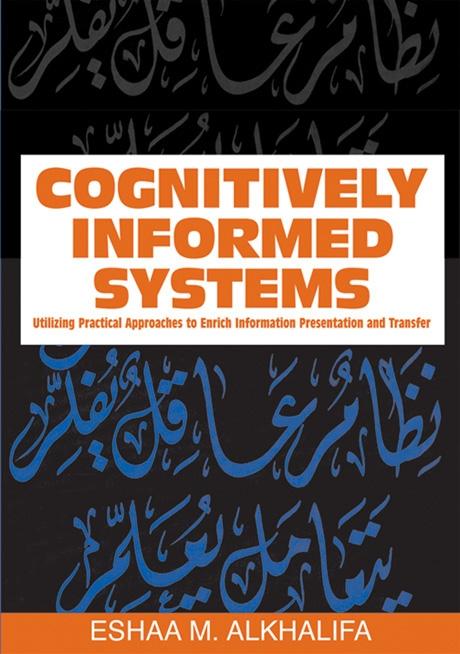Cognitively Informed Systems: Utilizing Practical Approaches to Enrich Information Presentation and Transfer by Eshaa Alkhalifa