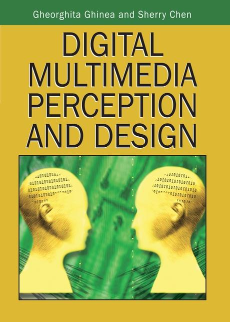 Digital Multimedia Perception and Design by Gheorghita Ghinea, Sherry Y. Chen