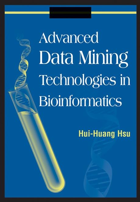 Advanced Data Mining Technologies in Bioinformatics by Hui-Huang Hsu