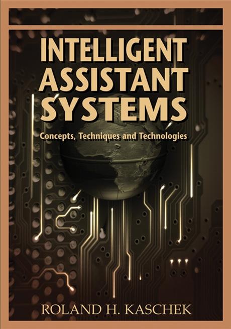 Intelligent Assistant Systems: Concepts, Techniques and Technologies by Roland Kaschek