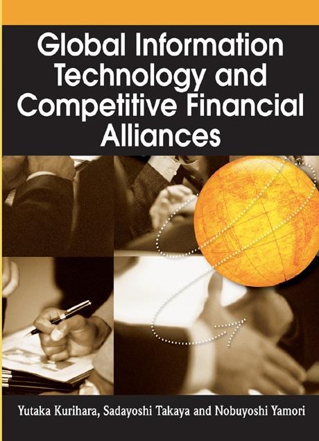 Global Information Technology and Competitive Financial Alliances by Nobuyoshi Yamori, Sadayoshi Takaya, Yutaka Kurihara