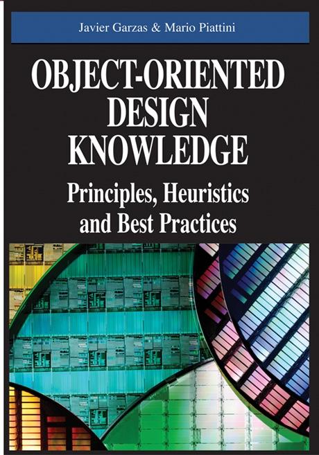 Object-Oriented Design Knowledge: Principles, Heuristics and Best Practices by Javier Garzás, Mario Piattini