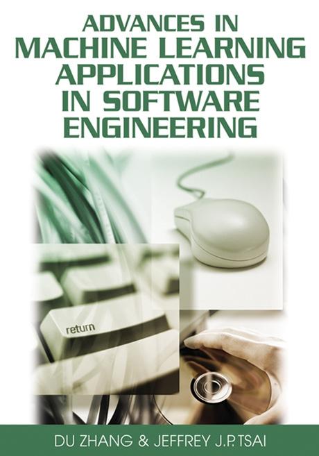 Advances in Machine Learning Applications in Software Engineering by Du Zhang, Jeffery J.P. Tsai
