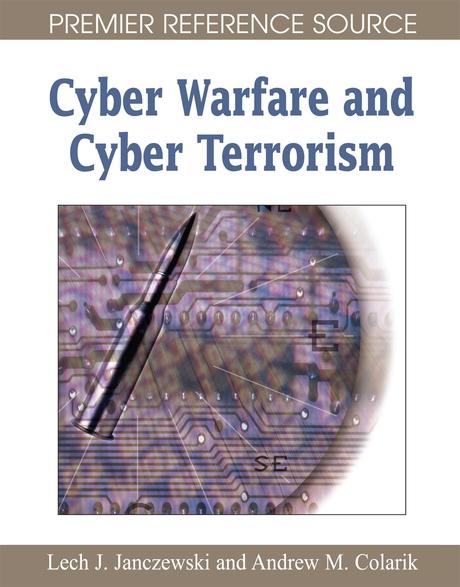 Cyber Warfare and Cyber Terrorism by Andrew Colarik, Lech Janczewski
