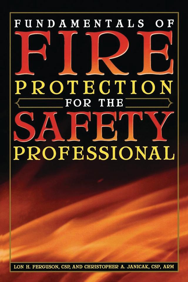 Fundamentals of Fire Protection for the Safety Professional by Christopher  A. Janicak, Lon H. Ferguson