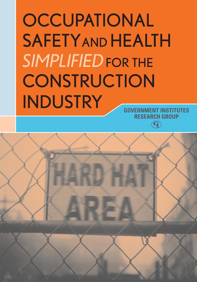 Occupational Safety and Health Simplified for the Construction Industry by Government Institutes Research Group
