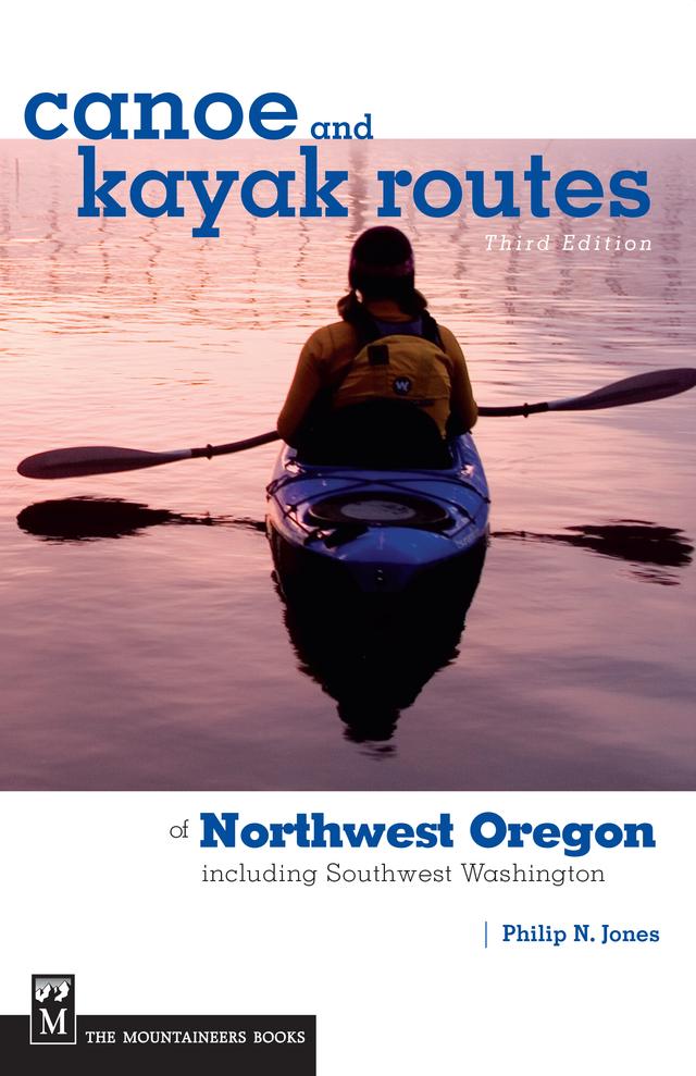 Canoe and Kayak Routes of Northwest Oregon and Southwest Washington by Philip Jones