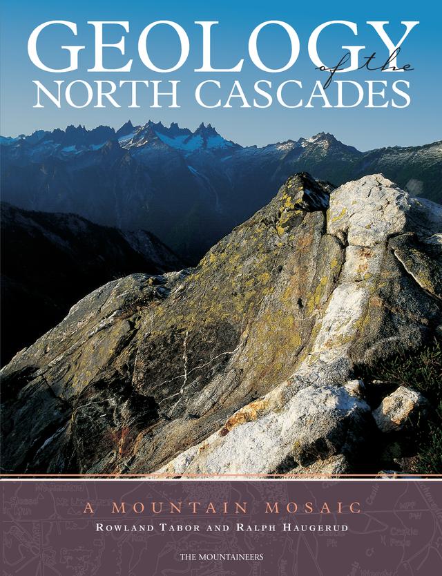 Geology of the North Cascades by Ralph Haugerud, Rowland Tabor
