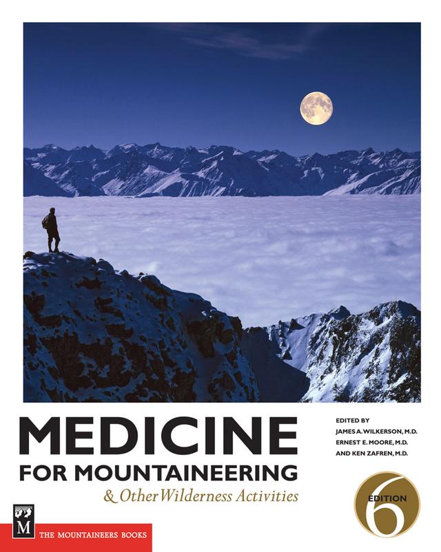 Medicine for Mountaineering & Other Wilderness Activities by Ernest Moore, M.D., FACS, FCC, James A Wilkerson, M.D., Ken Zafren, M.D., FAAEM, FA