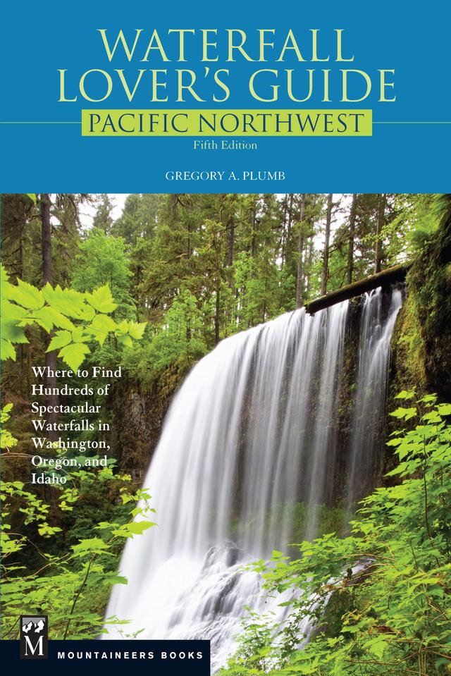 Waterfall Lover's Guide Pacific Northwest by Gregory Plumb
