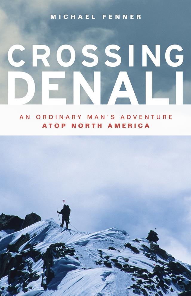 Crossing Denali by Mike Fenner