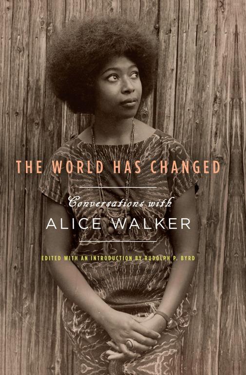 The World Has Changed by Alice Walker, Rudolph P. Byrd