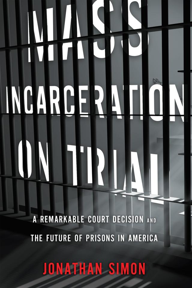 Mass Incarceration on Trial by Jonathan  Simon