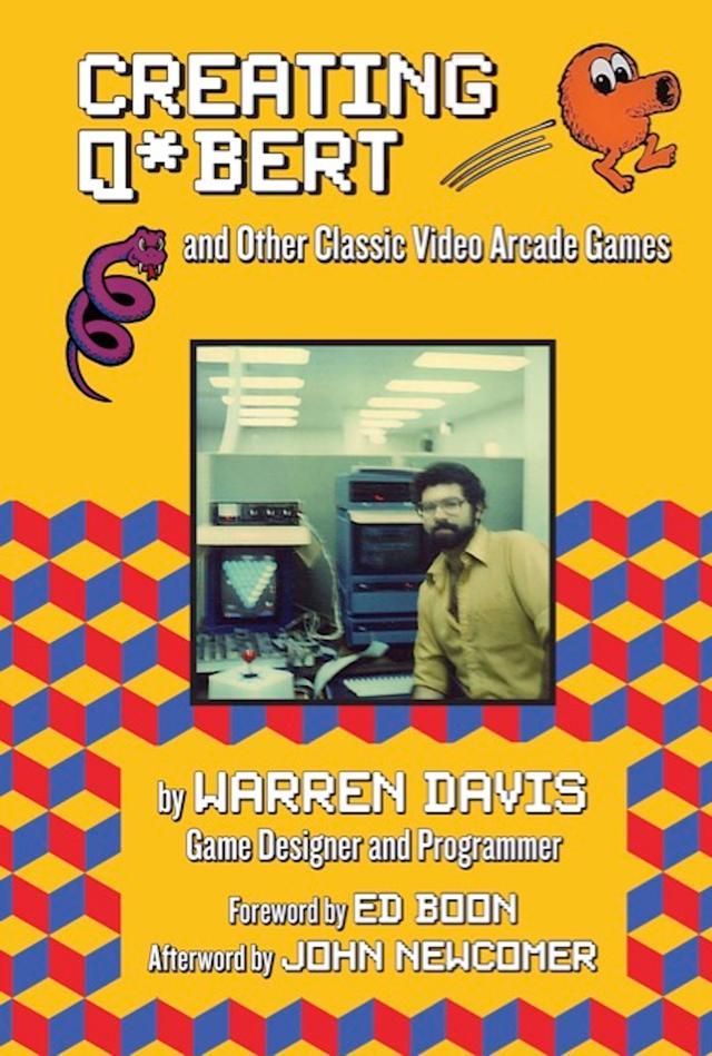 Creating Q*bert and Other Classic Video Arcade Games by Warren Davis