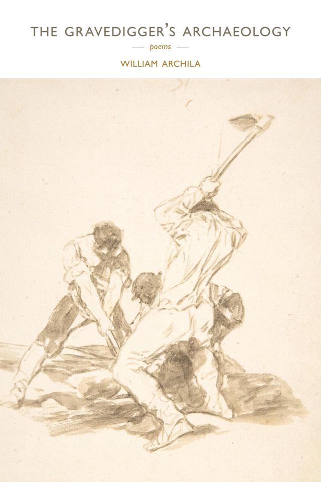 The Gravedigger's Archaeology by William Archila