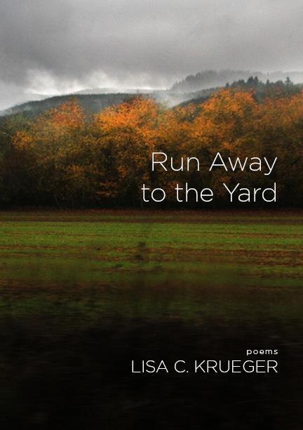 Run Away to the Yard by Lisa C. Krueger