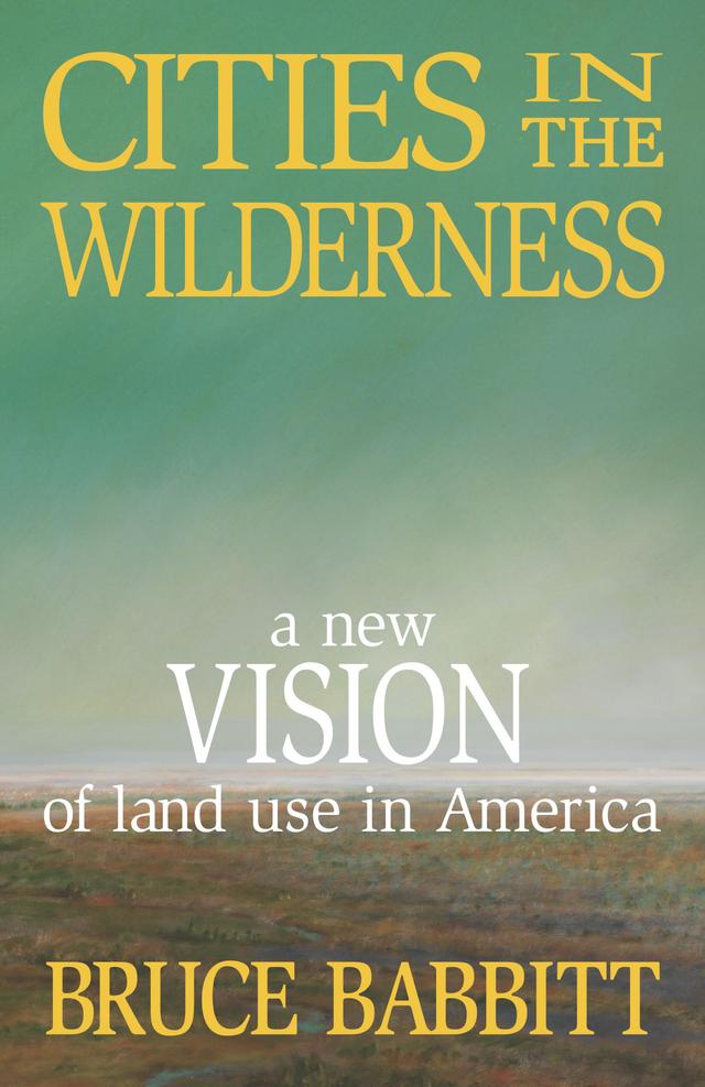 Cities in the Wilderness by Bruce Babbitt