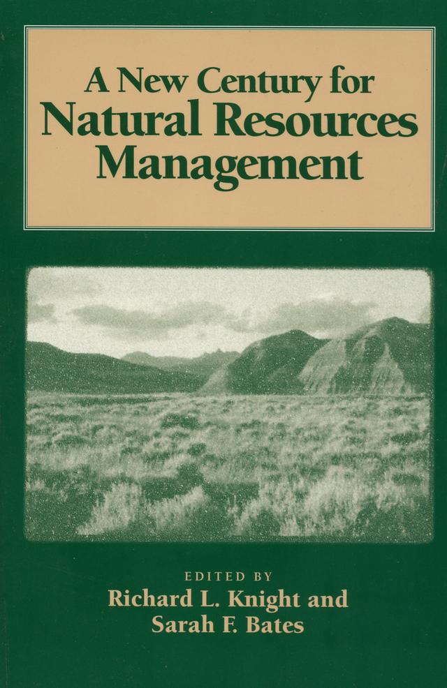 A New Century for Natural Resources Management by Curt Meine, Gloria Helfand, Jack Ward Thomas, James Kennedy, Jeff DeBonis, Mark Brunson, Peter Berck, Richard L. Knight, Richard Ostfeld, Robert Costanza, Robert H. Nelson, Rupert Cutler, Sarah F. Bates, Steward Pickett, Susan Kay Jacobson, Thomas Michael Power, Vawter Parker, Winifred Kessler