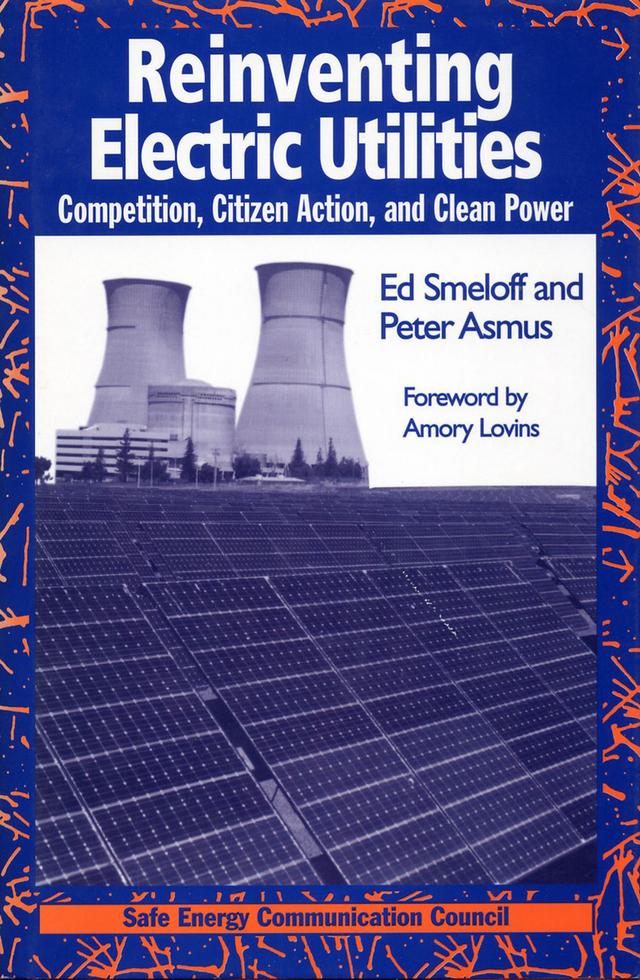 Reinventing Electric Utilities by Amory Lovins, Edward Smeloff, Peter Asmus