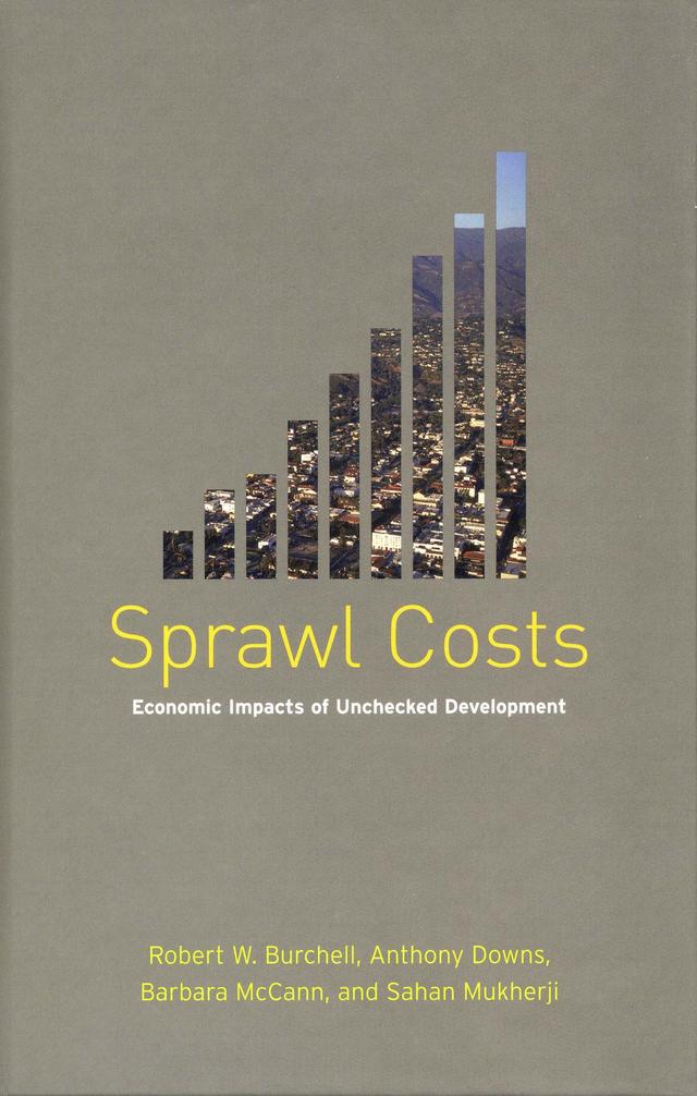 Sprawl Costs by Anthony Downs, Barbara McCann, Robert Burchell, Sahan Mukherji
