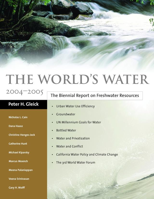 The World's Water 2004-2005 by Catherine Hunt, Christine Henges-Jeck, Dana Haasz, Gary H. Wolff, Marcus Moench, Meena Palaniappan, Michael Kiparsky, Nicholas L. Cain, Peter H. Gleick, Veena Srinivasan
