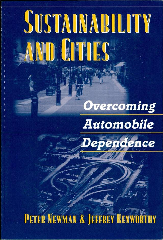 Sustainability and Cities by Jeffrey Kenworthy, Peter Newman