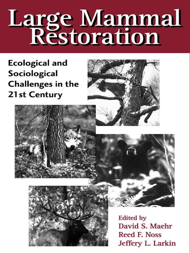 Large Mammal Restoration by David Maehr, Jeffery L. Larkin, Melvin E. Sunquist, Reed F. Noss