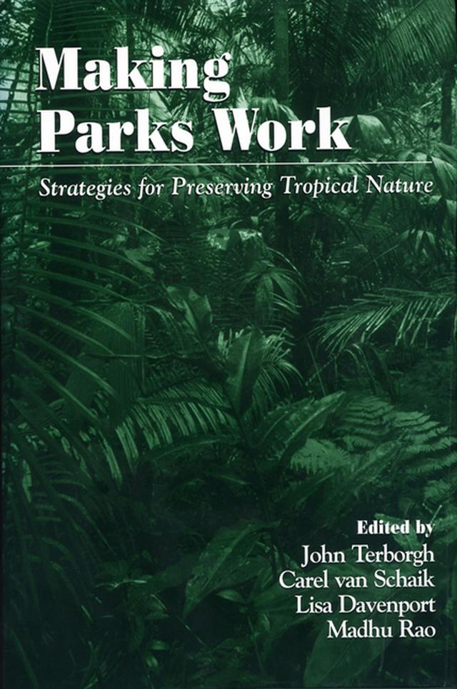 Making Parks Work by Carel van Schaik, John Terborgh, Lisa Davenport, Madhu Rao