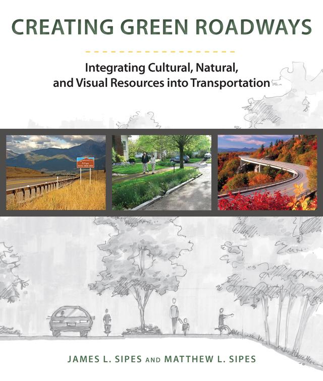 Creating Green Roadways by James L. Sipes, Matthew L. Sipes