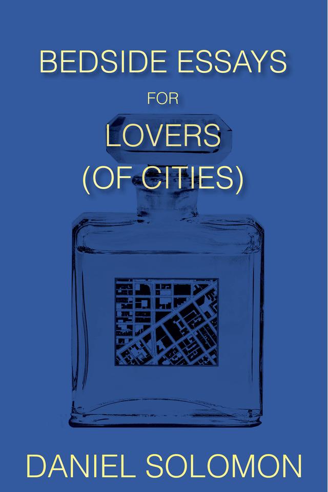 Bedside Essays for Lovers (of Cities) by Daniel Solomon