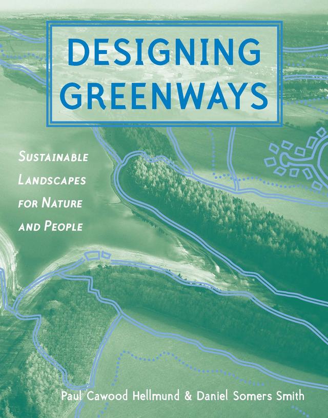 Designing Greenways by Daniel Smith, Paul Cawood Hellmund