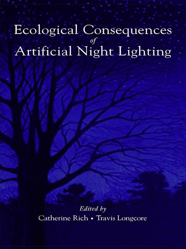 Ecological Consequences of Artificial Night Lighting by Catherine Rich, Travis Longcore
