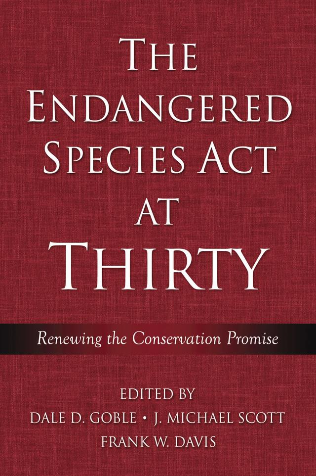The Endangered Species Act at Thirty by Dale D. Goble, Frank W. Davis, J. Michael Scott