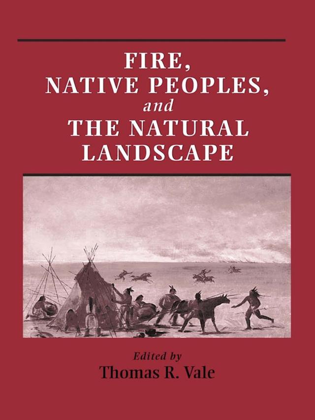 Fire, Native Peoples, and the Natural Landscape by Thomas Vale