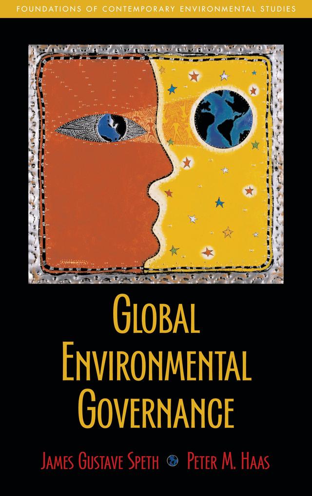 Global Environmental Governance by James Gustave Speth, Peter Haas