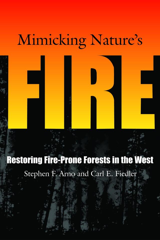 Mimicking Nature's Fire by Carl E. Fiedler, Stephen F. Arno