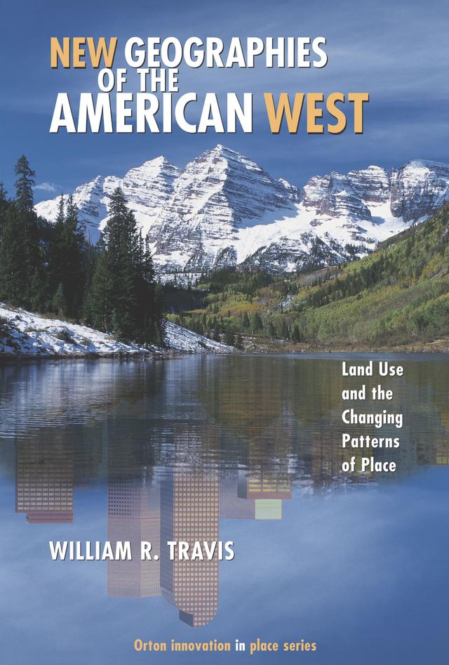 New Geographies of the American West by William Riebsame Travis