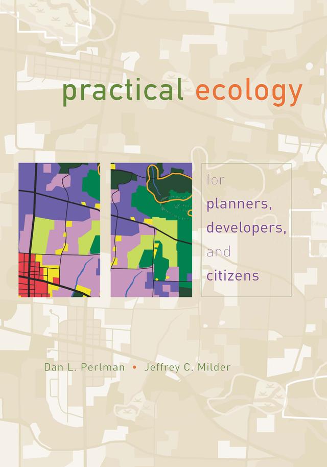 Practical Ecology for Planners, Developers, and Citizens by Dan L. Perlman, Jeffrey Milder
