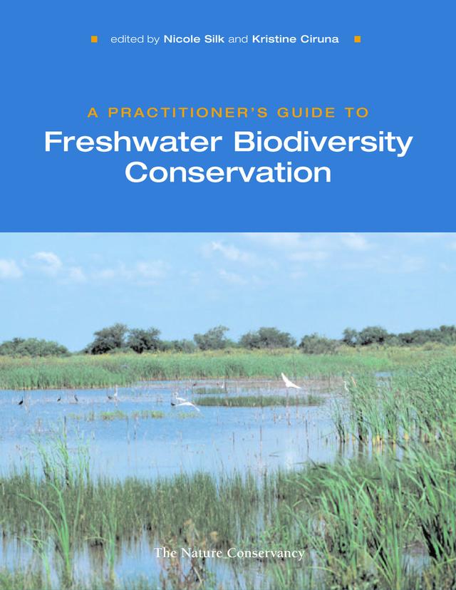A Practitioner's Guide to Freshwater Biodiversity Conservation by Kristine Ciruna, Nicole Silk