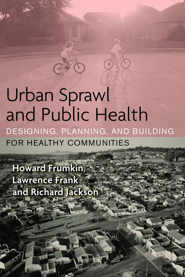 Urban Sprawl and Public Health by Howard Frumkin, Lawrence Frank, Richard J. Jackson