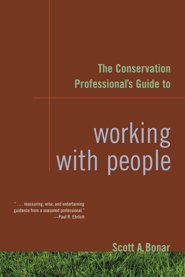 The Conservation Professional's Guide to Working with People by Scott A. Bonar