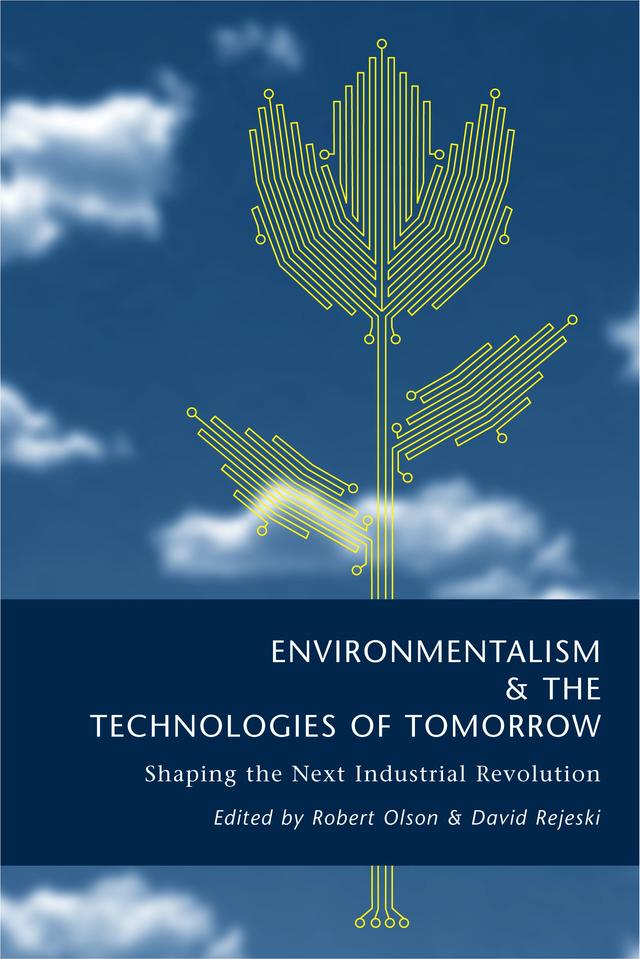Environmentalism and the Technologies of Tomorrow by David Rejeski, Robert Olson