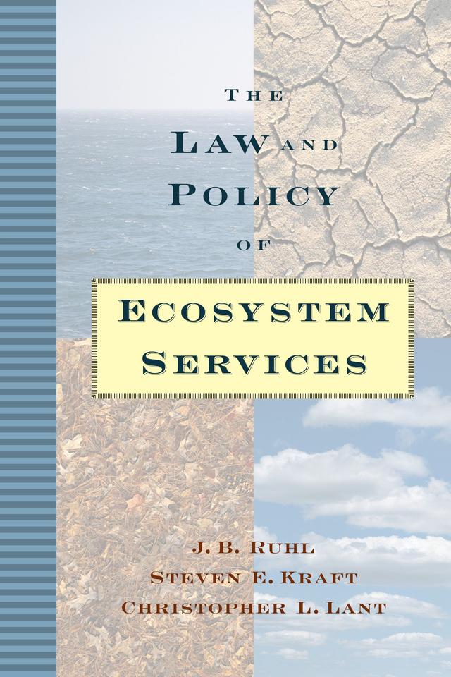 The Law and Policy of Ecosystem Services by Christopher L. Lant, J. B. Ruhl, Steven E. Kraft