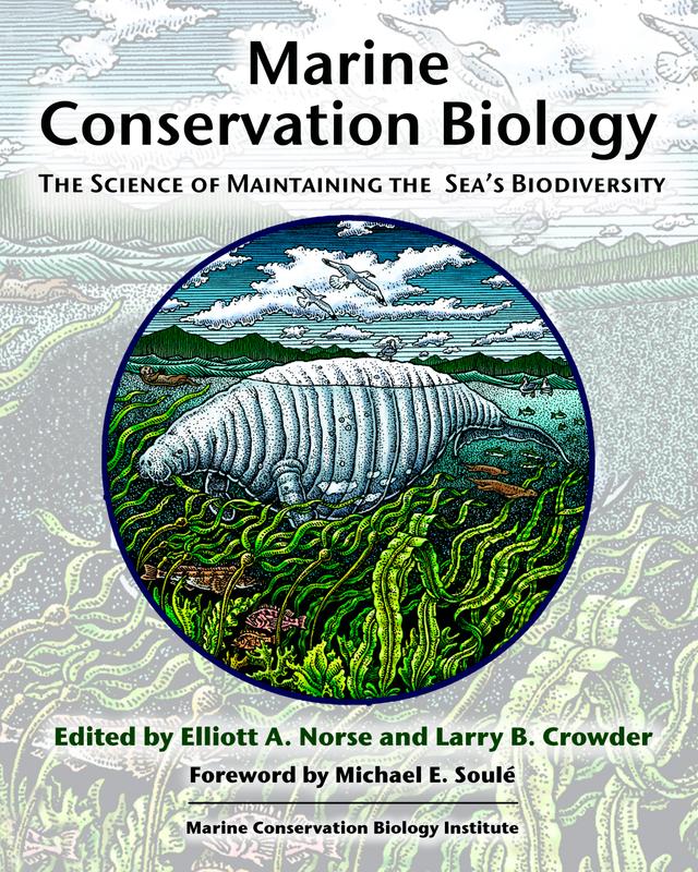 Marine Conservation Biology by Elliott A. Norse, Larry B. Crowder, Michael E. Soulé