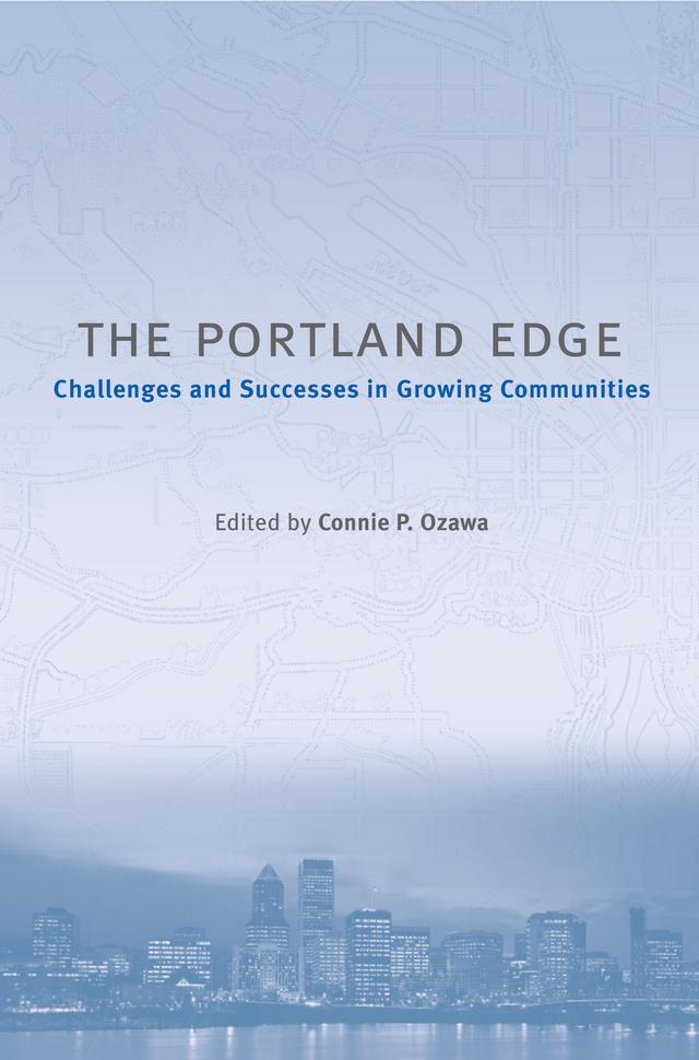 The Portland Edge by Alan Yeakley, Carl Abbott, Chet Orloff, Connie Ozawa, Deborah Howe, Ethan Seltzer, Gerald Sussman, Heike Mayer, Hollie Lund, Jennifer Dill, John Provo, J.R. Estes, Karen Gibson, Leslie Good, Mattew Witt, Nancy Chapman, Steven Reed Johnson, Sy Adler, Tracy Prince