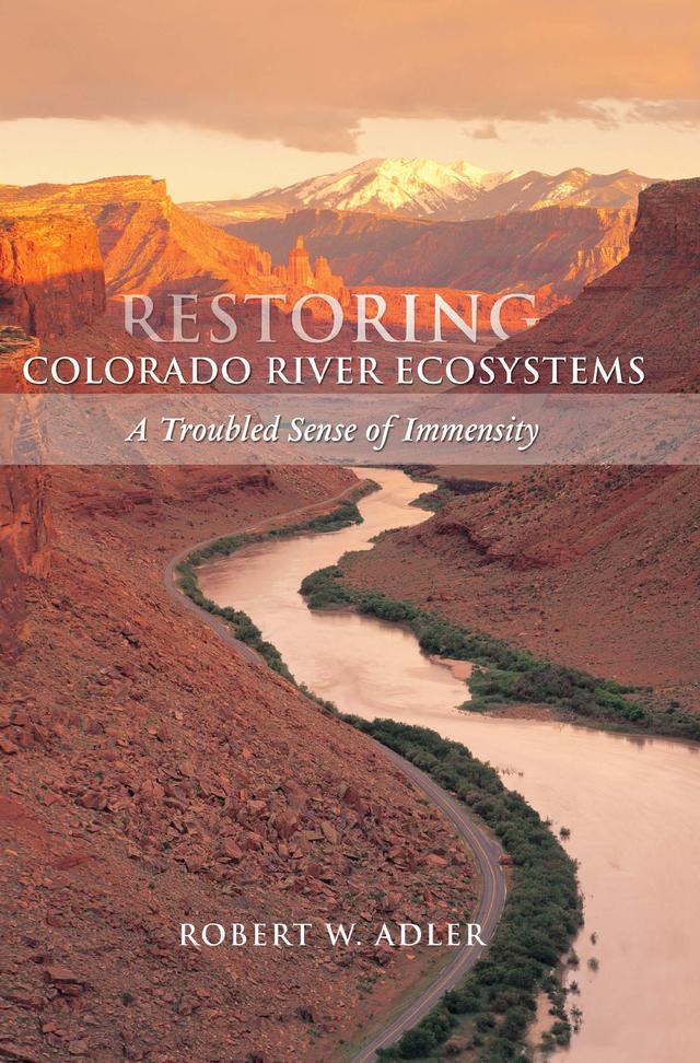 Restoring Colorado River Ecosystems by Robert W. Adler