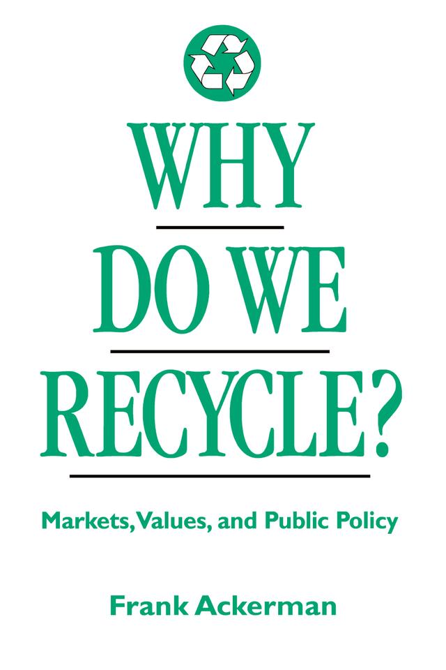 Why Do We Recycle? by Frank Ackerman